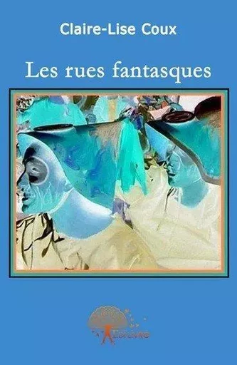 Les rues fantasques - Claire-Lise Coux - Edilivre