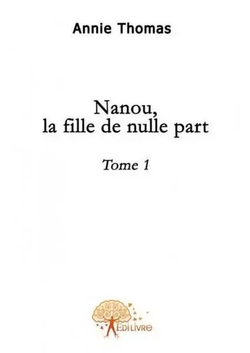 Nanou, la fille de nulle part, - Annie Thomas - Edilivre