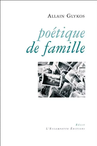 Poétique de famille - Allain Glykos - L'Escampette