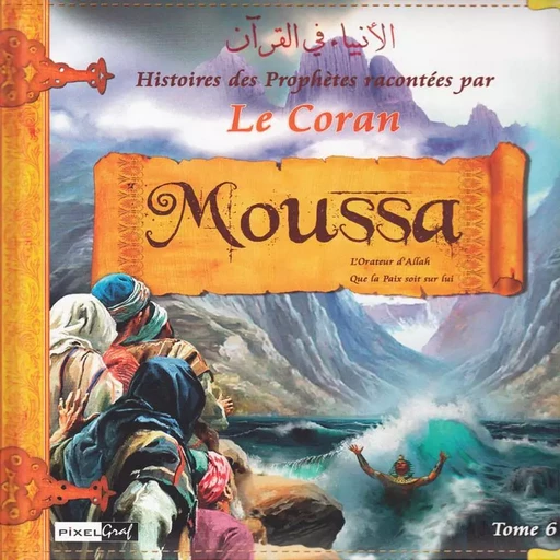 Histoires des Prophètes racontées par Le Coran :  Tome 6 - MOUSSA -  Collectif (pixelgraf) - SANA