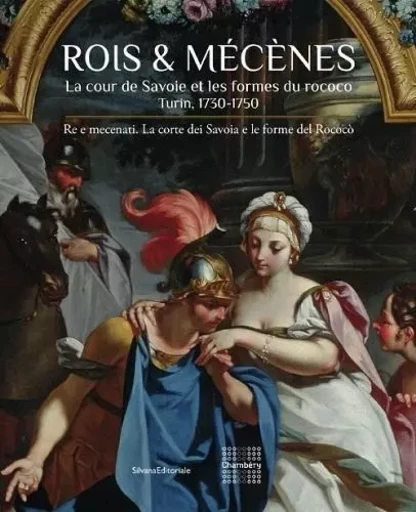 Rois & mécènes - la cour de Savoie et les formes du rococo, Turin, 1730-1750 -  - SILVANA