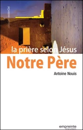 Notre Père, la prière selon Jésus