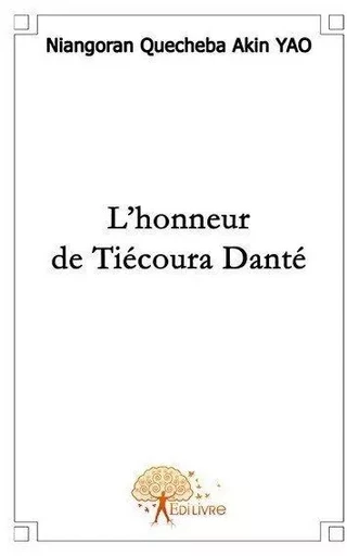 L'honneur de tiécoura danté - Yao Niangoran Quecheba Akin - Edilivre