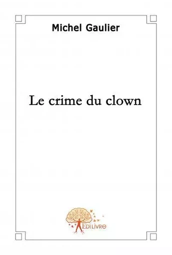 Le crime du clown - Michel Gaulier - EDILIVRE