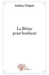 La bêtise pour bonheur