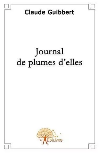 Journal de plumes d'elles - Claude Guibbert - EDILIVRE