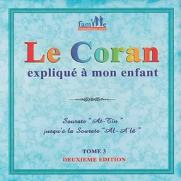 Le Coran expliqué à mon enfant -Tome 03