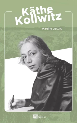 Käthe Kollwitz - Martine Lecoq - AMPELOS