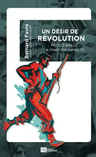 UN DESIR DE REVOLUTION, PAOLO BALLI - Bernard FAVRE, Haupt HEINZ-GERHARD - AMPELOS