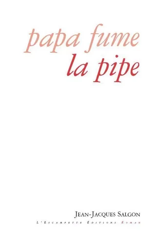 Papa fume la pipe - Jean-Jacques Salgon - L'Escampette