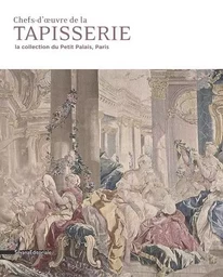 Chefs-d'oeuvre de la tapisserie - la collection du Petit Palais, Paris