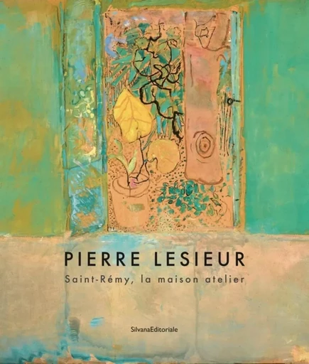 Pierre Lesieur - Saint-Rémy, la maison atelier -  - SILVANA