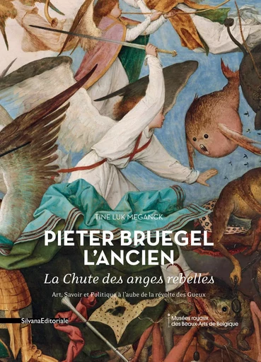 Pieter Bruegel l'Ancien, "La chute des anges rebelles" - art, savoir et politique à l'aube de la révolte des Gueux -  - SILVANA