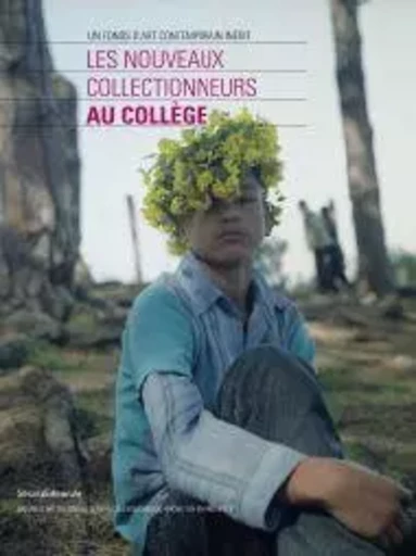 Les nouveaux collectionneurs au collège - un fonds d'art contemporain inédit -  - SILVANA