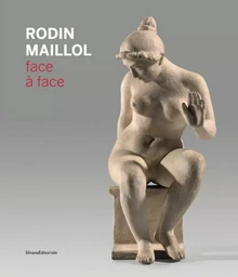 Rodin, Maillol, Face à face - [exposition, Perpignan Musée d'art Hyacinthe-Rigaud, 22 juin-3 novembre 2019]