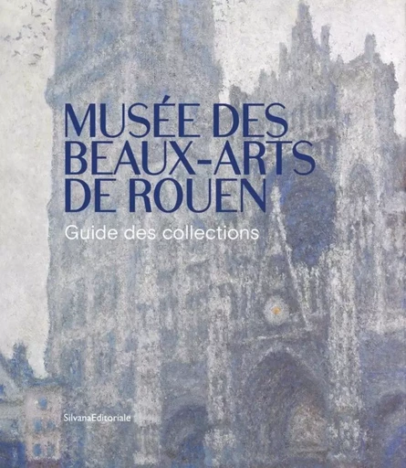 Musée des beaux-arts de Rouen - guide des collections -  - SILVANA