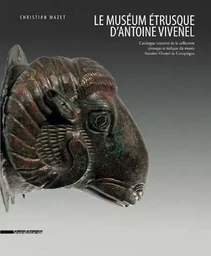 Le Muséum étrusque d'Antoine Vivenel - catalogue raisonné de la collection étrusque et italique du Musée Antoine Vivenel de Compiègne