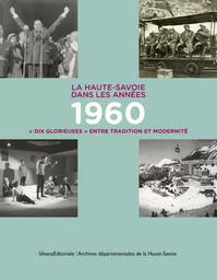 La Haute-Savoie dans les années 1960 - dix glorieuses entre tradition et modernité