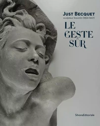 Le geste sûr - Just Becquet, sculpteur bisontin, 1829-1907