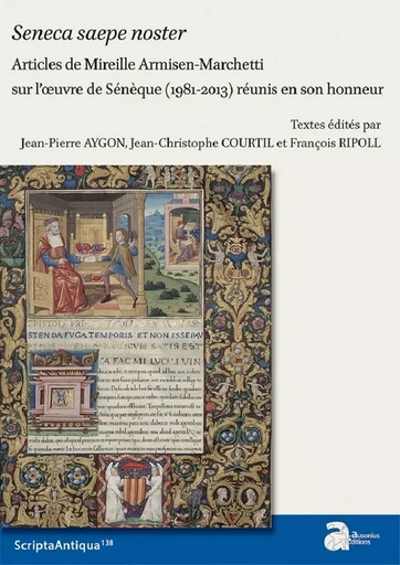 Seneca saepa noster. Articles de Mireille Armisen-Marchetti sur l'œuvre de Sénèque (1981-2013) réunis en son honneur - Jean-Pierre Aygon, Jean-Christophe Courtil, François Ripoll - AUSONIUS