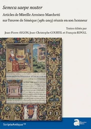 Seneca saepa noster. Articles de Mireille Armisen-Marchetti sur l'œuvre de Sénèque (1981-2013) réunis en son honneur