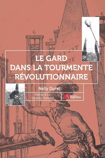 LE GARD DANS LA TOURMENTE REVOLUTIONNAIRE - Nelly DURET, Daniel Travier - AMPELOS