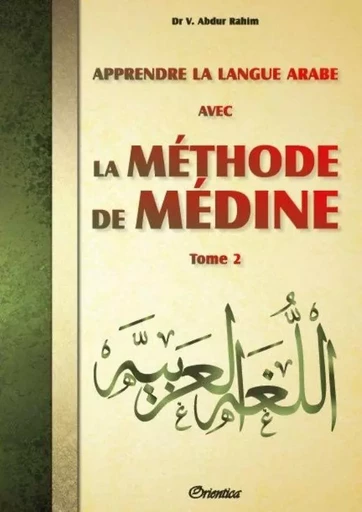 Apprendre la langue arabe avec La Méthode de Médine  - Tome 2 - Vaniyambadi ABDUR RAHIM - ORIENTICA