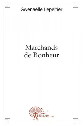 Marchands de bonheur - Gwenaëlle Lepeltier - EDILIVRE