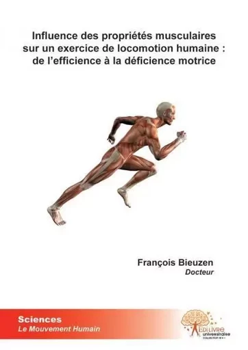 Influence des propriétés musculaires sur un exercice de locomotion humaine : de l'efficience à la déficience motrice - Francois Bieuzen - Edilivre