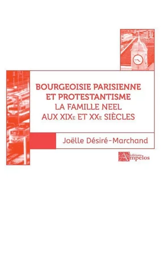 Bourgeoisie parisienne et protestantisme - Joëlle DESIRE-MARCHAND - AMPELOS