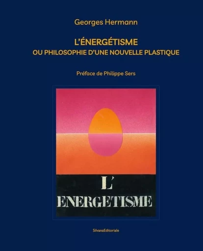 GEORGES HERMANN : L'ENERGETISME OU PHILOSOPHIE D'UNE NOUVELLE PLASTIQUE -  HERMANN GEORGE - SILVANA