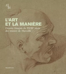 L'art et la manière - dessins français du XVIIIe siècle des musées de Marseille