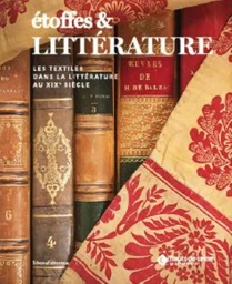 ETOFFES ET LITTERATURE - LES TEXTILES DANS LA LITTERATURE AU XIXE SIECLE