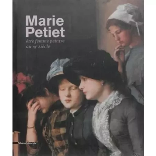 Marie Petiet - être femme peintre au 19e siècle -  - SILVANA