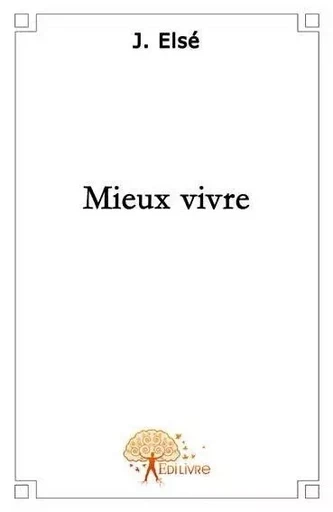 Mieux vivre... - J. Elsé - EDILIVRE