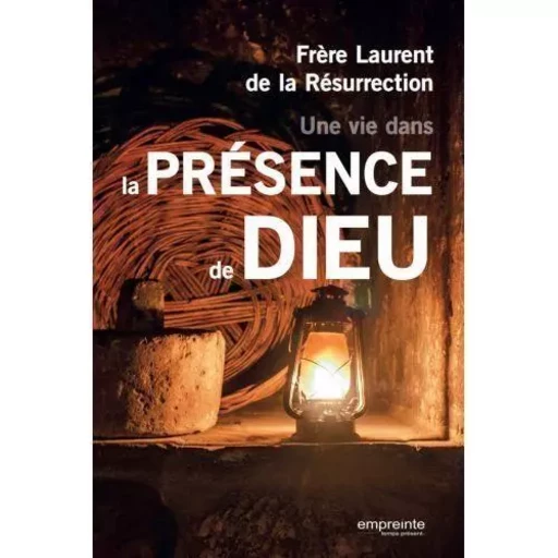 Une vie dans la présence de Dieu - Frère Laurent - EMPREINTE TEMPS