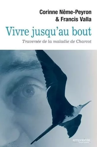 Vivre jusqu’au bout -  Corinne Nême-Peyron et Francis Valla - EMPREINTE TEMPS