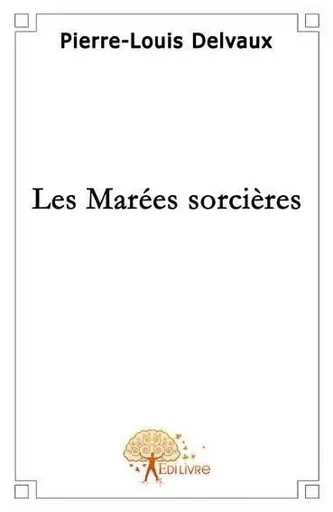 Les marées sorcières - Pierre-louis Delvaux - EDILIVRE