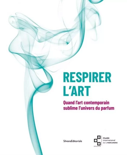 Respirer l'art - quand l'art contemporain sublime l'univers du parfum -  COUDERC GREGORY - SILVANA