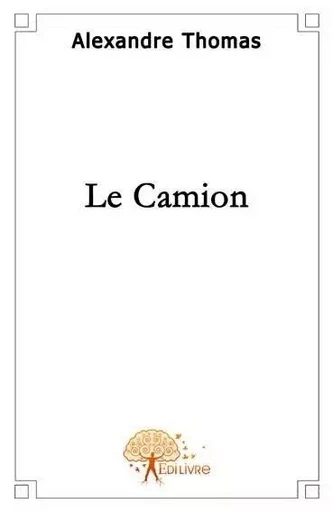 Le camion - Alexandre Thomas - Edilivre