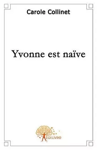 Yvonne est naïve - Carole Collinet - EDILIVRE