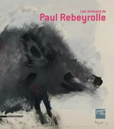 Les animaux de Paul Rebeyrolle - [exposition, Saint-Rémy-de-Provence, Musée Estrine, 18 mars-23 juillet 2017]