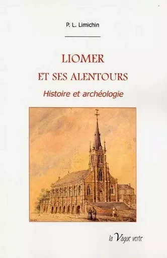 LIOMER ET SES ALENTOURS  Histoire et archéologie - P.-L. Limichin - VAGUE VERTE