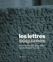 LES LETTRES SEQUANES : LE TERRITOIRE DES SEQUANES SOUS L'EMPIRE ROMAIN