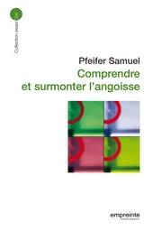 Comprendre et surmonter l'angoisse (éd 2008)