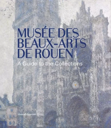 Musée des beaux-arts de Rouen - a guide to the collections -  - SILVANA