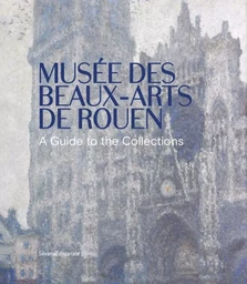 Musée des beaux-arts de Rouen - a guide to the collections