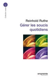 Gérer les soucis quotidiens (éd 2008)