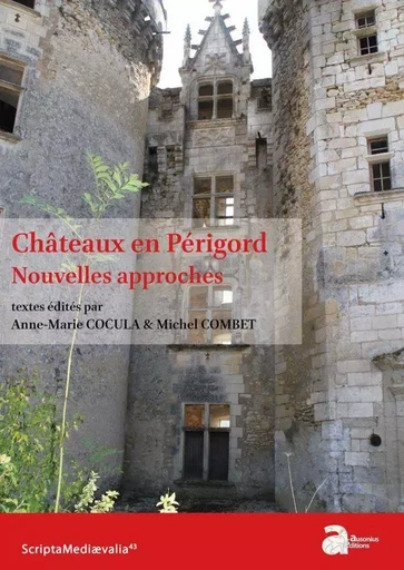 Châteaux en Périgord Nouvelles approches - Anne-Marie Cocula, Michel Combet - AUSONIUS