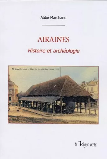 AIRAINES Histoire et archéologie - Abbé Marchand - VAGUE VERTE